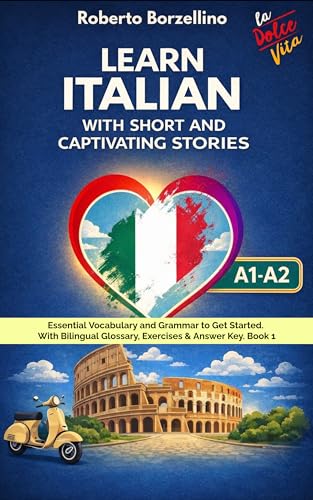 Learn Italian with Short and Captivating Stories. Book 1: Essential Vocabulary and Grammar to Get Started. With Bilingual Glossary, Exercises  Answer ... Complete 5-Book Series) (Italian Edition)
