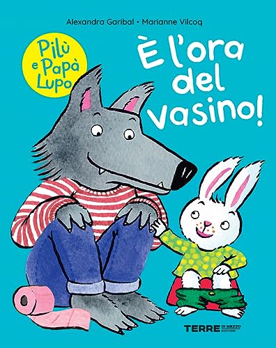 È l’ora del vasino! Pilù e Papà lupo. Ediz. a color
