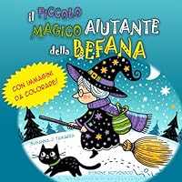 IL PICCOLO MAGICO AIUTANTE DELLA BEFANA: Libro sulla Befana per bambini - le più belle storie della Befana (IL SOTTOBOSCO INCANTATO) (Italian Edition) B0CQR5BVYD Book Cover