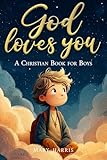 God Loves You - A Christian Book for Boys: Inspiring Stories About Faith, Confidence, and Friendship