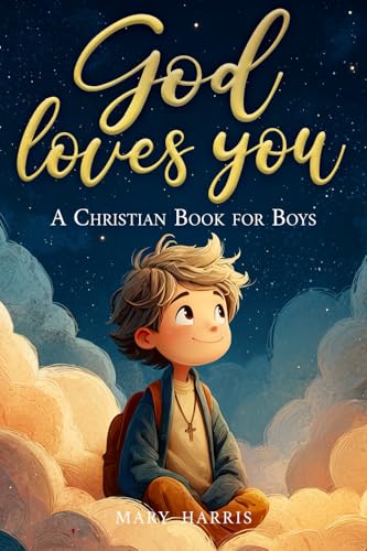 God Loves You - A Christian Book for Boys: Inspiring Stories About Faith, Confidence, and Friendship