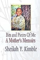 Bits and Pieces of Me: A Mother's Memoir 1522841598 Book Cover