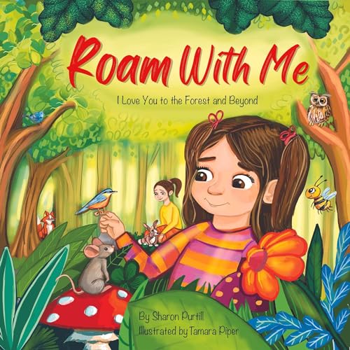 Roam With Me: I Love You to the Forest and Beyond (Mother and Daughter Edition) (Wherever Shall We Go Children’s Bedtime Story Series)