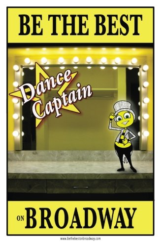 Be the Best Dance Captain on Broadway: Be the Best Dance Captain on Broadway