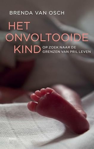 Preisvergleich Produktbild Het onvoltooide kind: op zoek naar de grenzen van pril leven