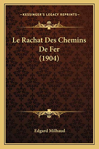 Le Rachat Des Chemins De Fer (1904) (French Edition)