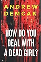 How Do You Deal with a Dead Girl? 1980481121 Book Cover
