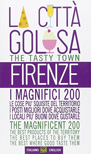 Firenze la città golosa. i magnifici 200. le cose