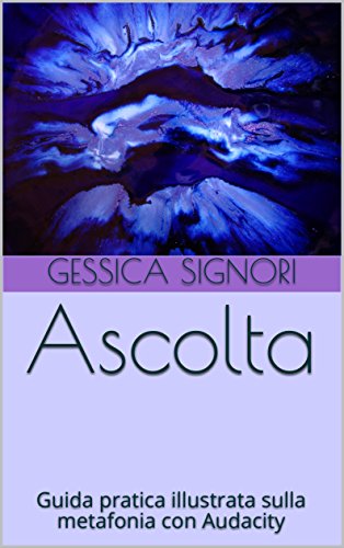 Ascolta: Guida pratica illustrata sulla metafonia con Audacity Ascolta: Guida pratica illustrata sulla metafonia con Audacity