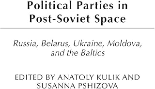 Political Parties in Post-Soviet Space: Russia, Belarus, Ukraine, Moldova, and the Baltics (Political Parties in Context)