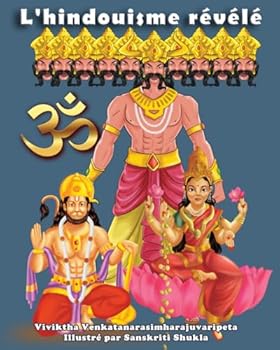 L'hindouisme révélé: Dieux hindous, déesses, démons, symboles sacrés, festivals, écritures, chakras et plus encore (French Edition)