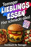Teenager LIEBLINGSESSEN: Hier schmeckt alles! Schnelle & einfache Rezepte für die 100 bei Teenagern beliebtesten Gerichte. Kochbuch für Teenager