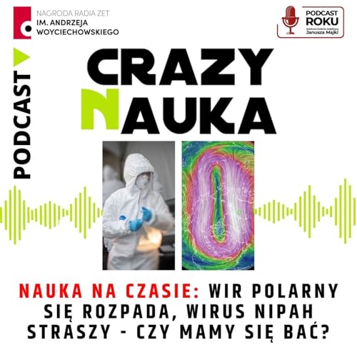 152. Nauka na czasie: Wir polarny się rozpada, wirus Nipah straszy - czy mamy się bać
