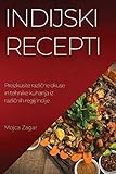 Indijski recepti: Preizkusite različne okuse in tehnike kuhanja iz različnih regij Indije (Slovene Edition)