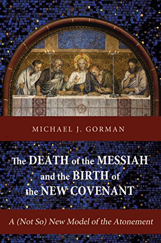 Cover of The Death of the Messiah and the Birth of the New Covenant: A (Not So) New Model of the Atonement