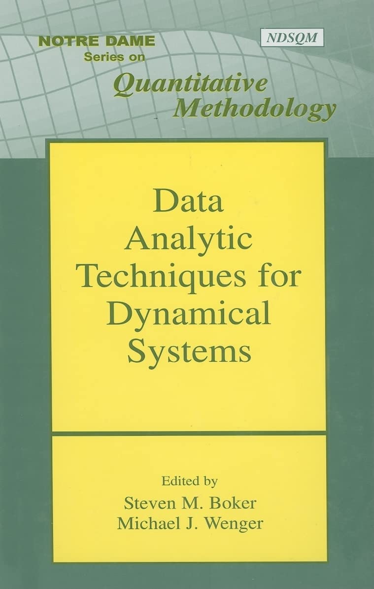 Data Analytic Techniques for Dynamical Systems (Notre Dame Series on Quantitative Methodology)