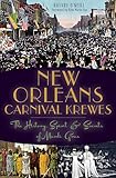 New Orleans Carnival Krewes: The History, Spirit & Secrets of Mardi Gras
