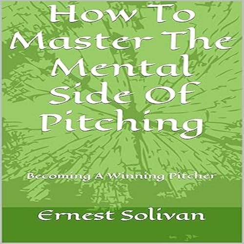 How to Master the Mental Side of Pitching by Ernest Solivan episode artwork