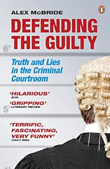 Paperback Defending the Guilty: Truth and Lies in the Criminal Courtroom Book