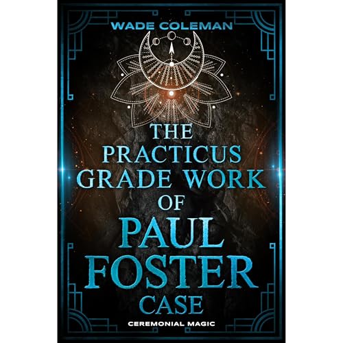 THE PRACTICUS GRADE WORK OF PAUL FOSTER CASE (By wade coleman, Paul Foster Case) episode artwork