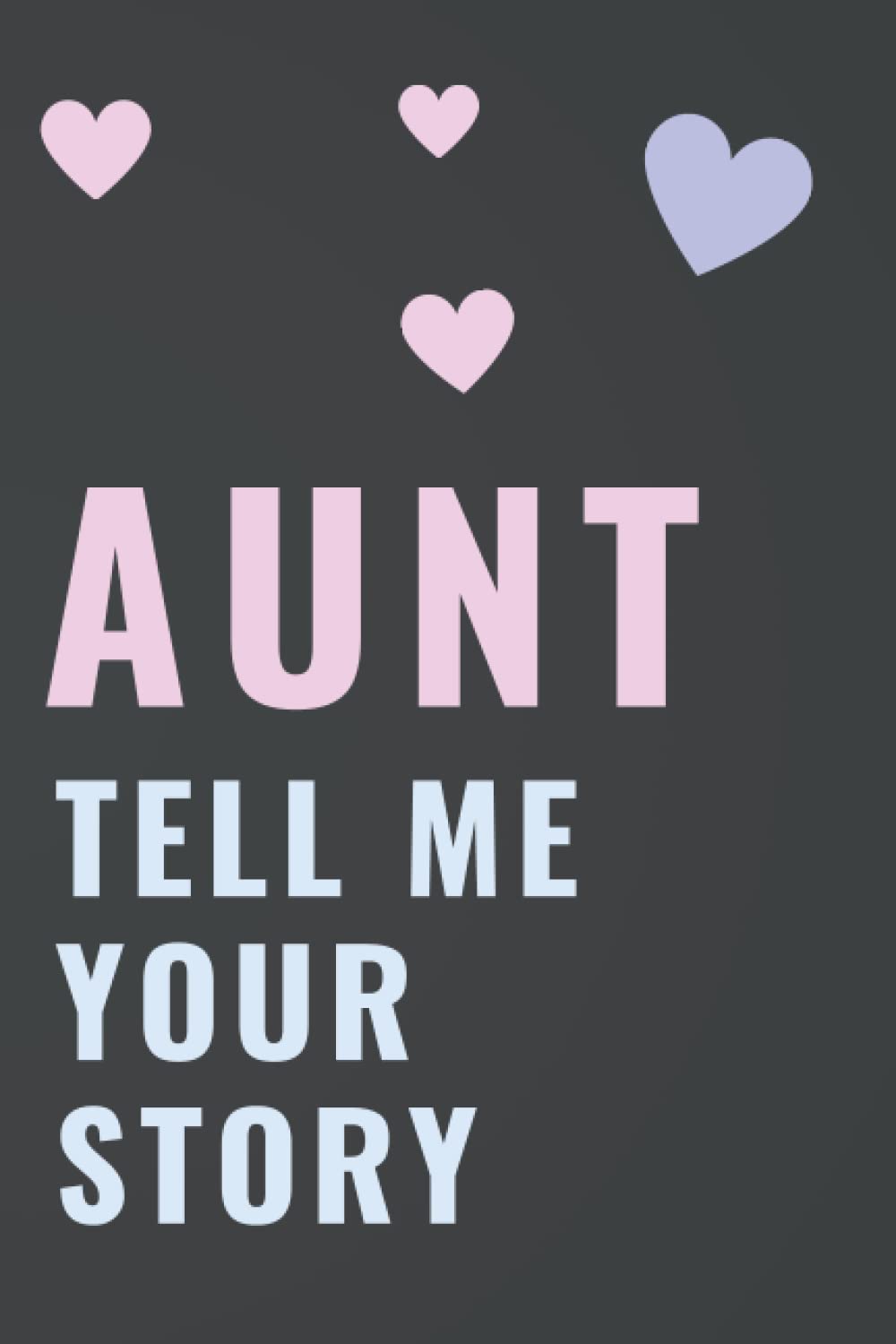 Aunt, tell me your story: A Guided Keepsake Journal for your Aunt to share her Life with 100 questions