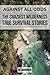 Against All Odds: The Craziest True Wilderness Survival Stories: 19 Real-Life Tales from Ordinary People Who Refused to Die