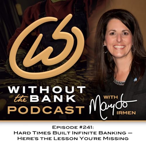 Hard Times Built Infinite Banking — Here's the Lesson You're Missing (Ep. 241)