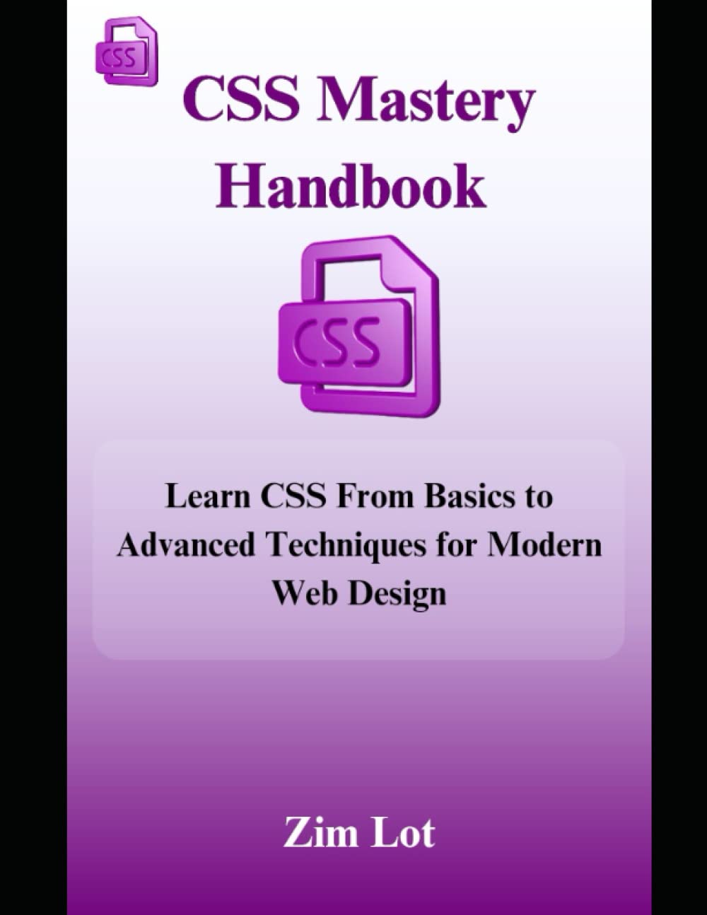 CSS Mastery Handbook: Learn CSS From Basics to Advanced Techniques for Modern Web Design