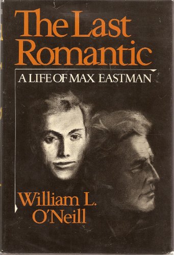The Last Romantic: A Life of Max Eastman 0195024052 Book Cover