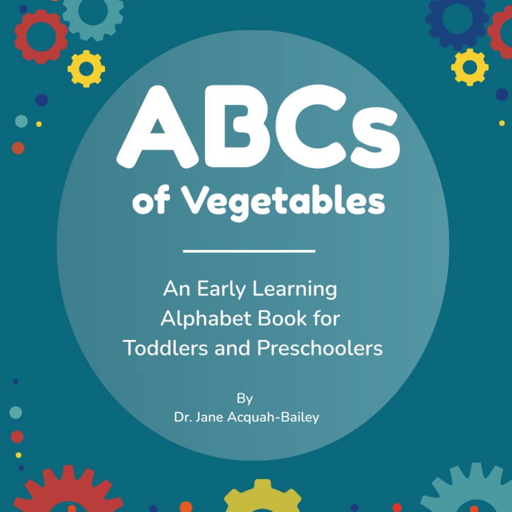ABCs of Vegetables: An Early Learning Alphabet Book for Toddlers and Preschoolers