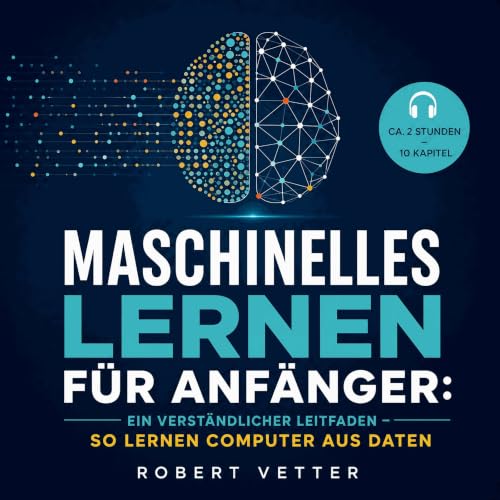 Maschinelles Lernen f&uuml;r Anf&auml;nger: Ein verst&auml;ndlicher Leitfaden &ndash; so lernen Computer aus Daten Titelbild