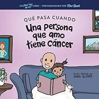Qué Pasa Cuando Alguien a Quien Amo Tiene Cáncer: Explicar la Ciencia Del Cáncer y Cómo el Diagnóstico y el Tratamiento de un Ser Querido Afectan la Vida Diaria de un Niño (Spanish Edition) B0G525HKHR Book Cover