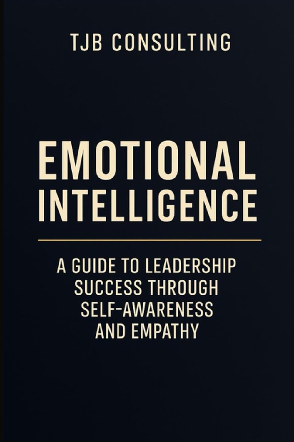 Leading with Emotional Intelligence: A Practical Framework for Modern Professionals