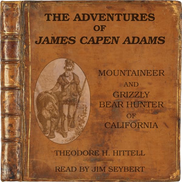 The Adventures of James Capen Adams, Mountaineer and Grizzly Bear Hunter of California    
	                
	            

                 
                        Audible Audiobook 
                  
                        – Unabridged