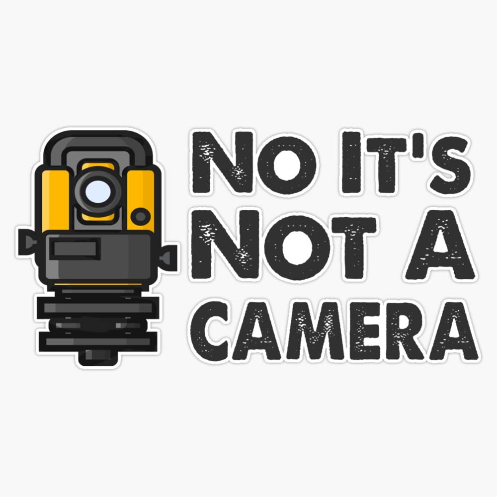 No it's not a Camera - Land Surveyor Gifts & Land Surveying Sticker Bumper Sticker Vinyl Decal 5"