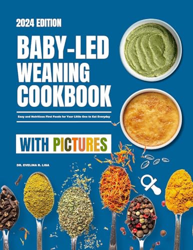Baby-Led Weaning Cookbook With Pictures 2024: Easy and Nutritious...