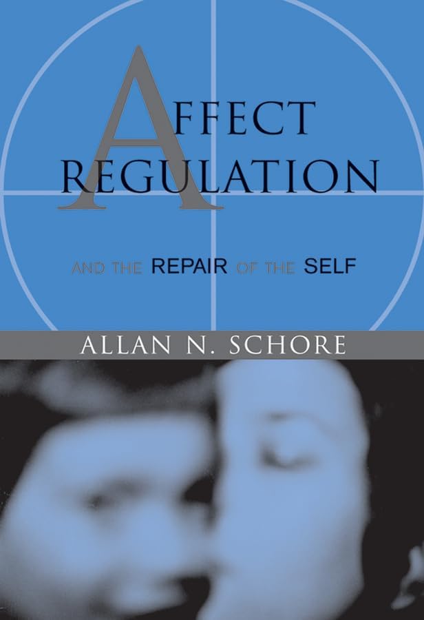 Affect Regulation and the Repair of the Self (Norton Series on Interpersonal Neurobiology) First Edition