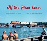 Off the Main Lines: A Photographic Odyssey (Railroads Past and Present)
