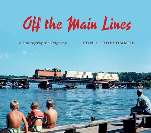 Off the Main Lines: A Photographic Odyssey (Railroads Past and Present)