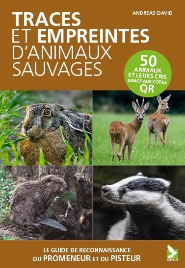 Traces et empreintes d'animaux sauvages: Le guide de reconnaissance du pisteur et du promeneur