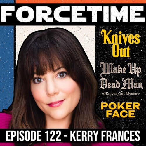 Episode 122: Kerry Frances - Wake Up Dead Man, Knives Out, Poker Face, & More!