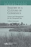Inquiry in a Culture of Consensus: Science and Management for the Chesapeake Bay
