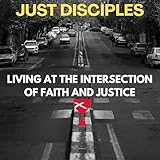 Just Disciples - Living at the Intersection of Faith and Justice