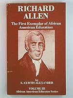 Richard Allen: The First Exemplar of African American Education (African American Educator Series, Vol III) 0938818066 Book Cover