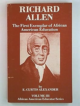 Paperback Richard Allen: The First Exemplar of African American Education (African American Educator Series, Vol III) Book