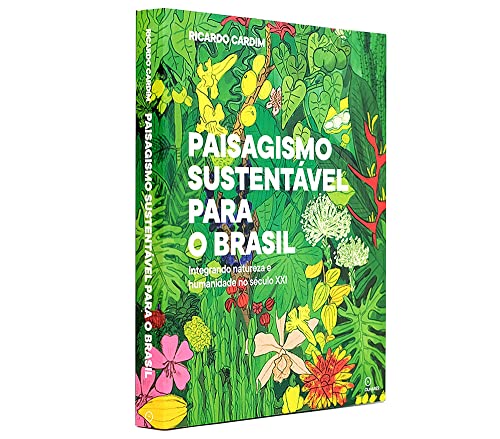 Paisagismo sustentavel para o Brasil: integrando natureza e humanidade no século XXI