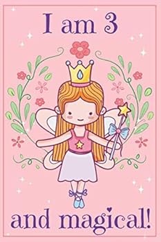 I Am 3 and Magical : A Fairy Birthday Journal for 3 Year Old Girl Gift, Fairy Birthday Notebook for 3 Year Old Girls Birthday with More Artwork Inside, I Am 3 Journal, Happy Birthday Journal, Write an