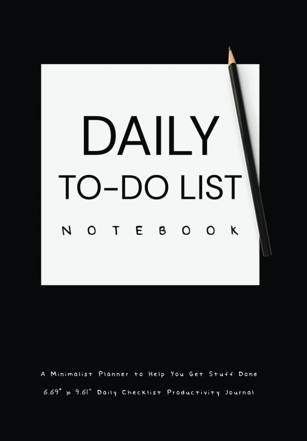 DAILY TO-DO LIST NOTEBOOK A Minimalist Planner to Help You Get Stuff Done: 6.69" x 9.61" Daily Checklist Productivity Journal Paperback – Organizer, November 26, 2018