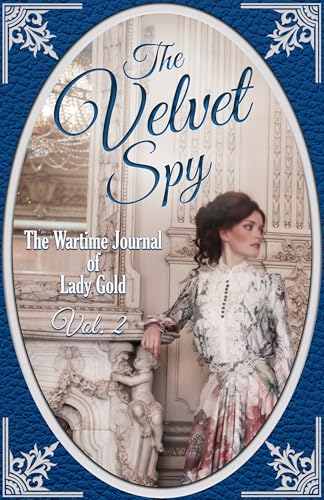 The Velvet Spy : The Wartime Journal of Lady Gold, Vol. 2