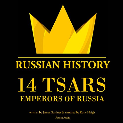 14 Tsars, Emperors of Russia Russian History (Audio Download) James